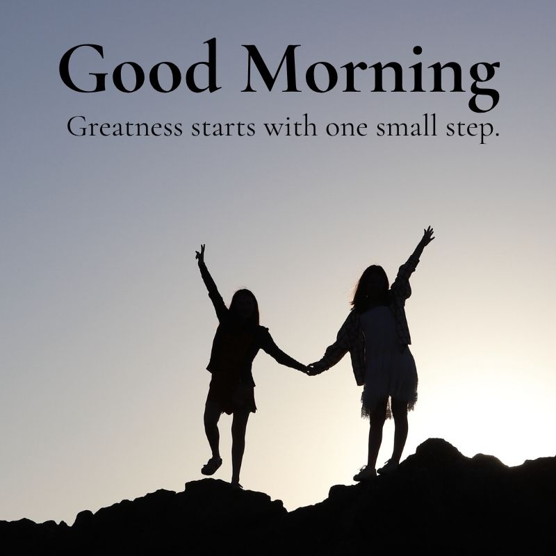 Two girls on a hilltop with a motivational good morning image, greater starts with one small step